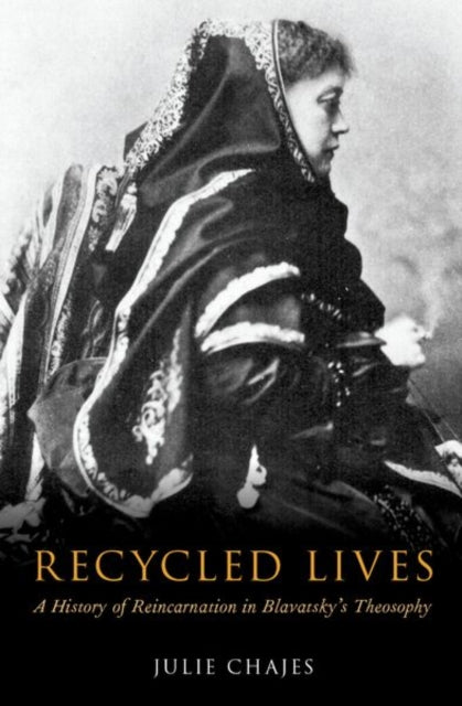 Recycled Lives: A History of Reincarnation in Blavatsky's Theosophy