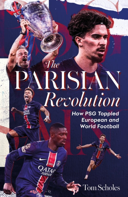 The Parisian Revolution: How PSG Toppled European and World Football
