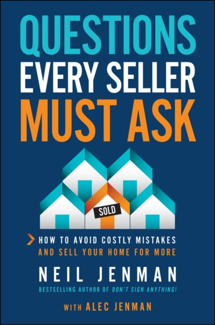 Questions Every Seller Must Ask: How to Avoid Costly Mistakes and Sell Your Home for More
