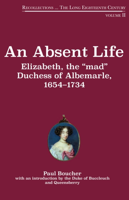 An Absent Life: Elizabeth, the "mad" Duchess of Albemarle, 1654-1734