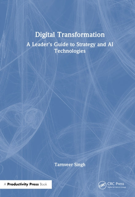 Digital Transformation: A Leader's Guide to Strategy and AI Technologies