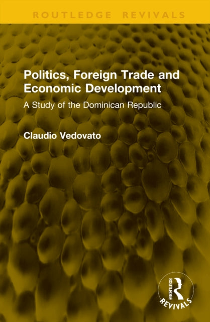Politics, Foreign Trade and Economic Development: A Study of the Dominican Republic