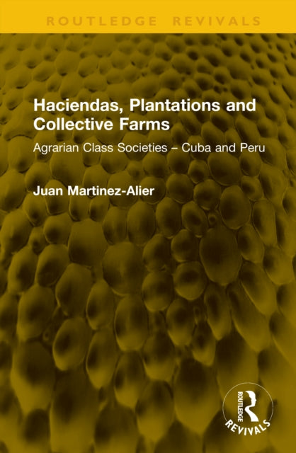 Haciendas, Plantations and Collective Farms: Agrarian Class Societies – Cuba and Peru