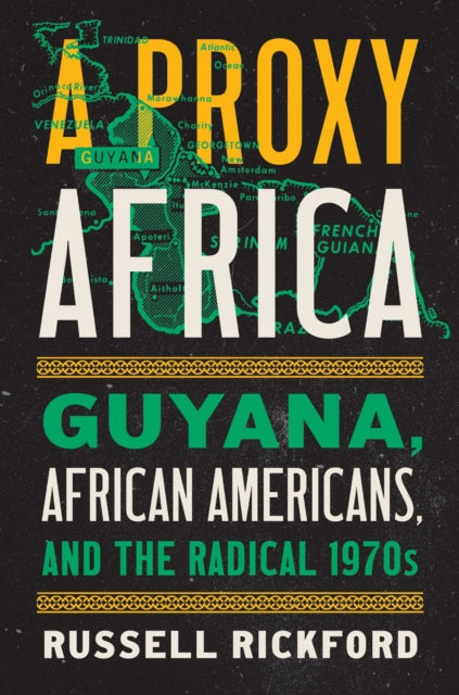 A Proxy Africa: Guyana, African Americans, and the Radical 1970s