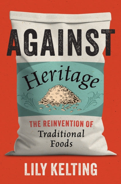 Against Heritage: The Reinvention of Traditional Foods