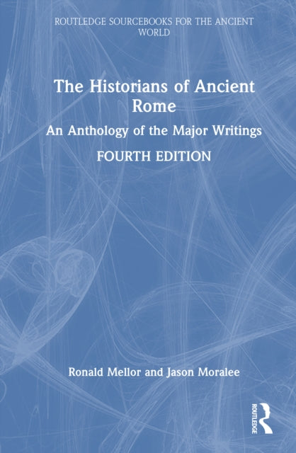 The Historians of Ancient Rome: An Anthology of the Major Writings