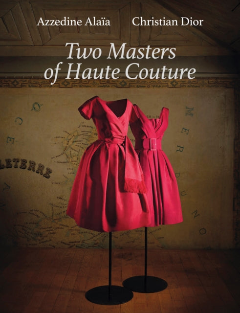 Azzedine Alaia and Christian Dior: Azzedine Alaia, Christian Dior. Two Masters of Couture