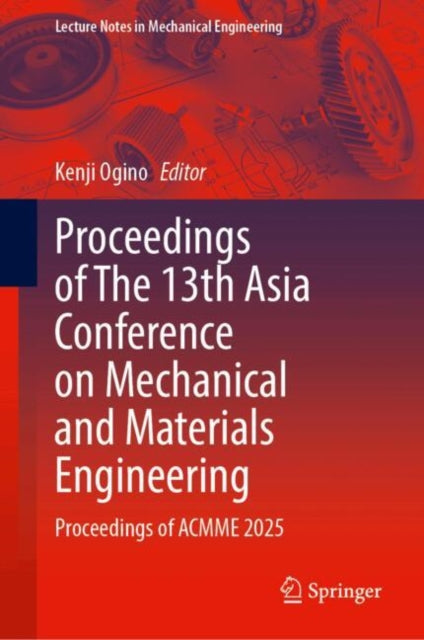 Proceedings of The 13th Asia Conference on Mechanical and Materials Engineering: Proceedings of ACMME 2025