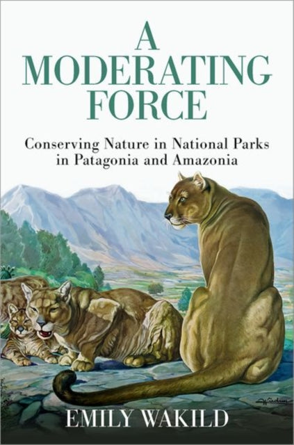 A Moderating Force: Conserving Nature in National Parks in Patagonia and Amazonia