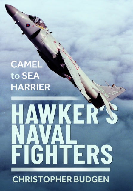 Hawker’s Naval Fighters: Camel to Sea Harrier