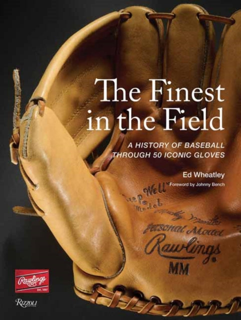 The Finest in the Field: A History of Baseball Through 50 Iconic Gloves