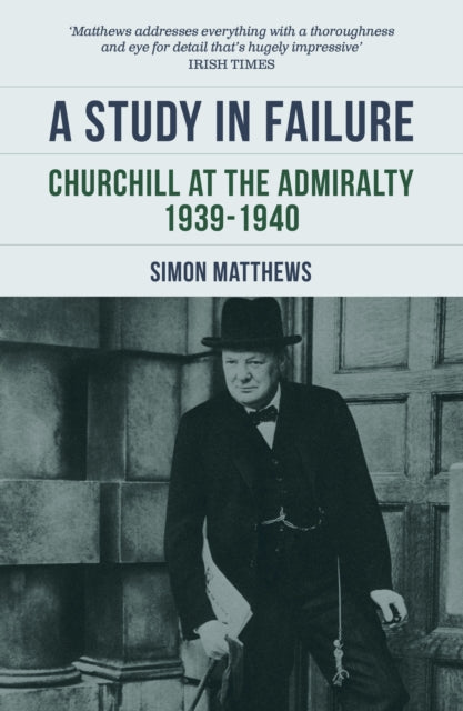 A Study in Failure: Churchill at the Admiralty, 1939-1940