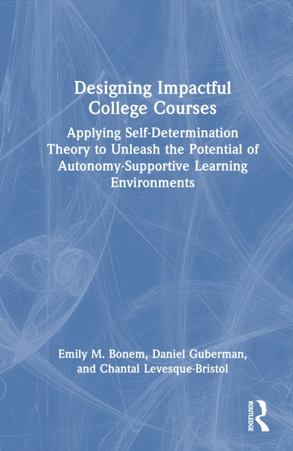 Designing Impactful College Courses: Applying Self-Determination Theory to Unleash the Potential of Autonomy-Supportive Learning Environments