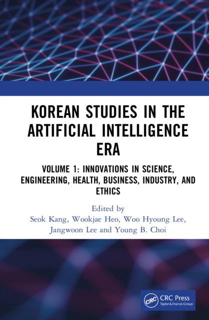 Korean Studies in the Artificial Intelligence Era: Volume 1: Innovations in Science, Engineering, Health, Business, Industry, and Ethics