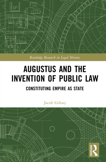 Augustus and the Invention of Public Law: Constituting Empire as State