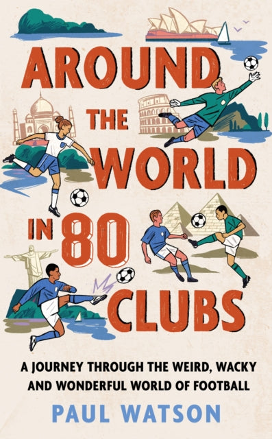 Around the World in 80 Clubs: A Journey Through the Weird, Wacky and Wonderful World of Football