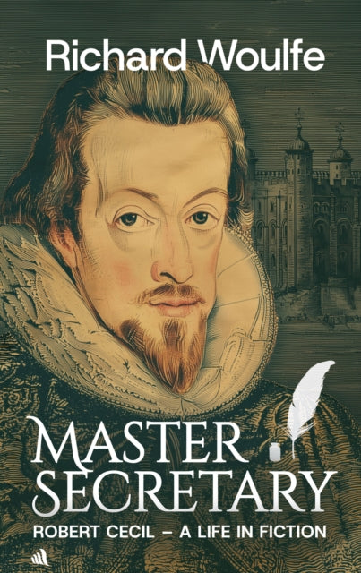 Master Secretary: Robert Cecil - A Life in Fiction
