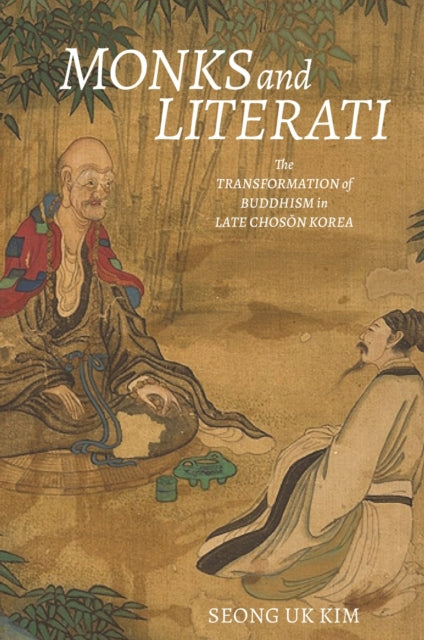 Monks and Literati: The Transformation of Buddhism in Late Choson Korea