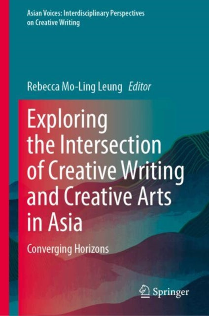 Exploring the Intersection of Creative Writing and Creative Arts in Asia: Converging Horizons