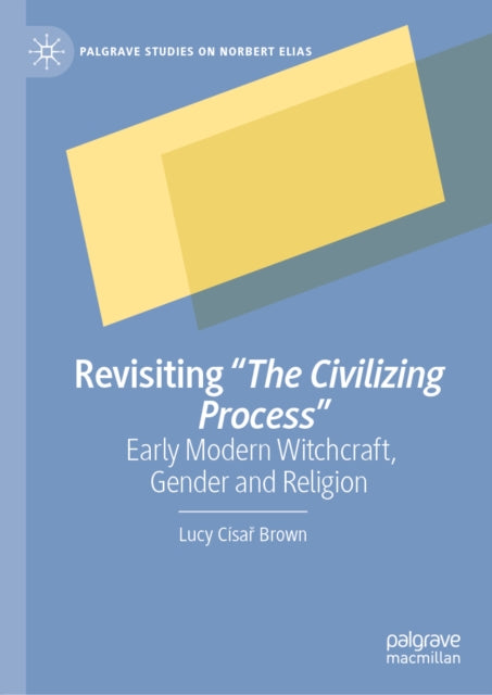 Revisiting "The Civilizing Process": Early Modern Witchcraft, Gender and Religion