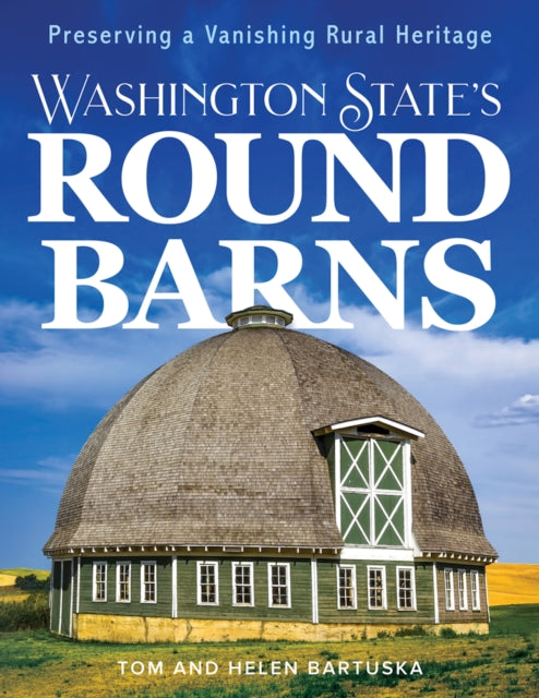 Washington State's Round Barns: Preserving a Vanishing Rural Heritage
