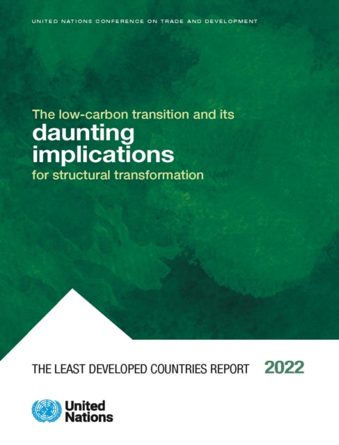 The least developed countries report 2022: the low-carbon transition and Its daunting implications for structural transformation