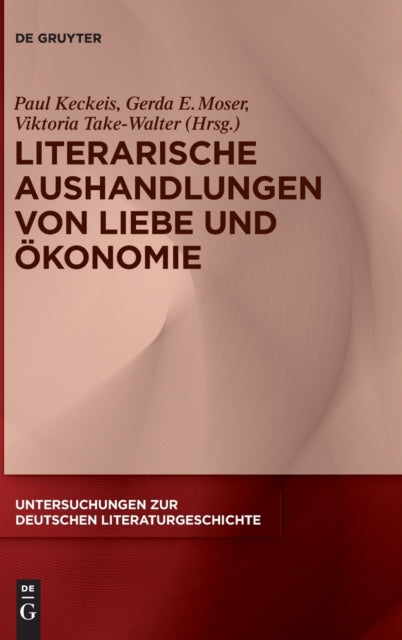 Literarische Aushandlungen von Liebe und Okonomie