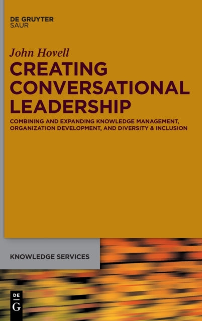 Creating Conversational Leadership: Combining and Expanding Knowledge Management, Organization Development, and Diversity & Inclusion