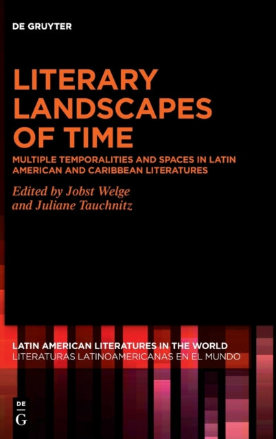 Literary Landscapes of Time: Multiple Temporalities and Spaces in Latin American and Caribbean Literatures