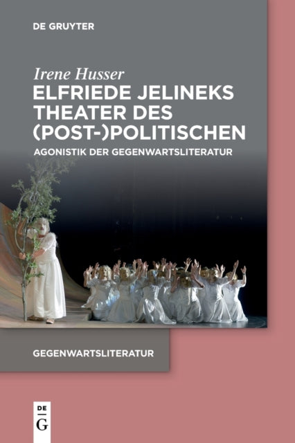 Elfriede Jelineks Theater des (Post-)Politischen: Agonistik der Gegenwartsliteratur
