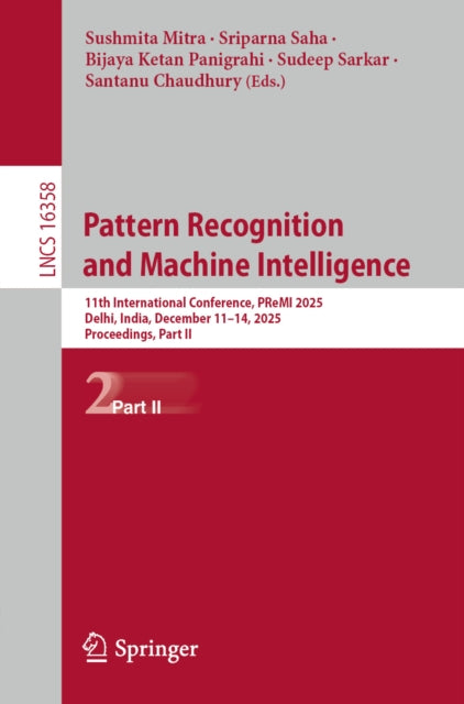 Pattern Recognition and Machine Intelligence: 11th International Conference, PReMI 2025, Delhi, India, December 11–14, 2025, Proceedings, Part II