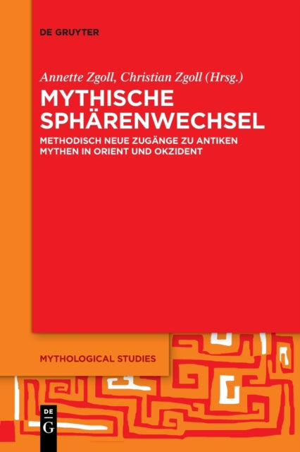 Mythische Spharenwechsel: Methodisch neue Zugange zu antiken Mythen in Orient und Okzident
