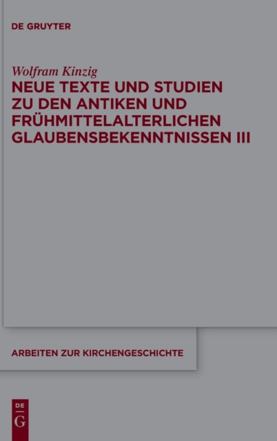 Neue Texte und Studien zu den antiken und fruhmittelalterlichen Glaubensbekenntnissen III