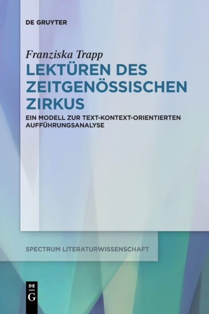 Lekturen des Zeitgenossischen Zirkus: Ein Modell zur text-kontext-orientierten Auffuhrungsanalyse