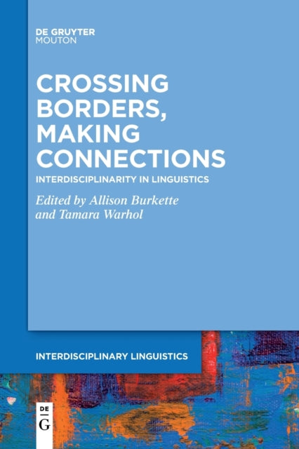 Crossing Borders, Making Connections: Interdisciplinarity in Linguistics