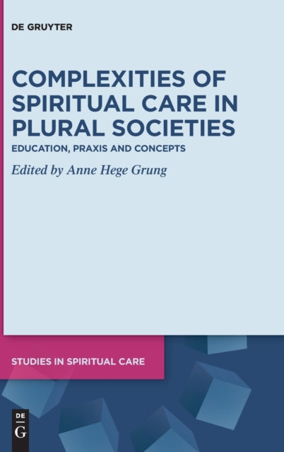 Complexities of Spiritual Care in Plural Societies: Education, Praxis and Concepts