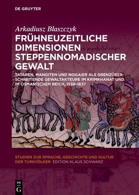 Fruhneuzeitliche Dimensionen steppennomadischer Gewalt: Tataren, Mangiten und Nogaier als grenzuberschreitende Gewaltakteure im Krimkhanat und im Osmanischen Reich, 1538-1637