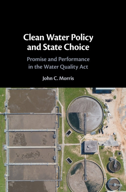 Clean Water Policy and State Choice: Promise and Performance in the Water Quality Act