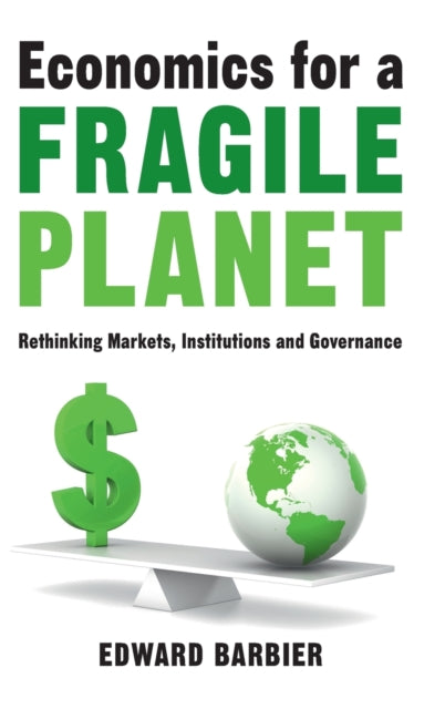 Economics for a Fragile Planet: Rethinking Markets, Institutions and Governance