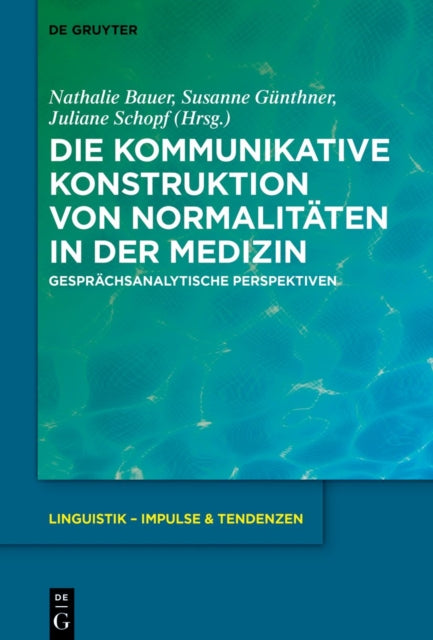 Die kommunikative Konstruktion von Normalitaten in der Medizin: Gesprachsanalytische Perspektiven