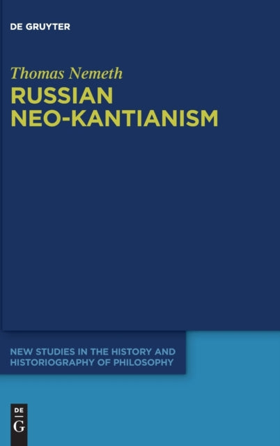 Russian Neo-Kantianism: Emergence, Dissemination, and Dissolution