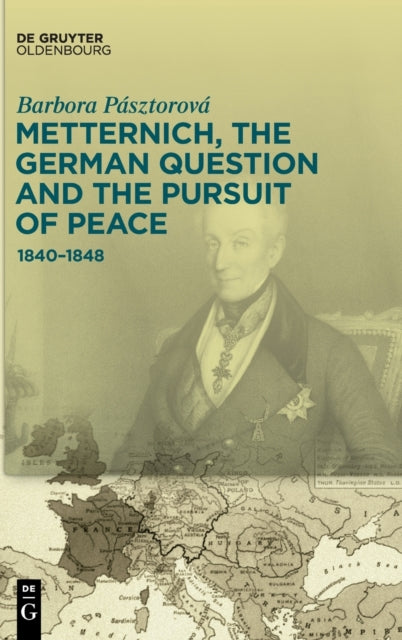Metternich, the German Question and the Pursuit of Peace: 1840–1848