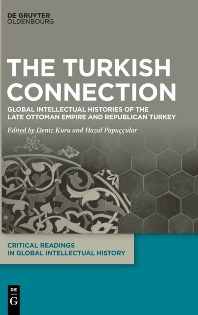 The Turkish Connection: Global Intellectual Histories of the Late Ottoman Empire and Republican Turkey