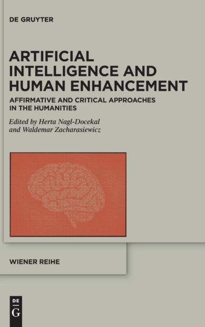 Artificial Intelligence and Human Enhancement: Affirmative and Critical Approaches in the Humanities