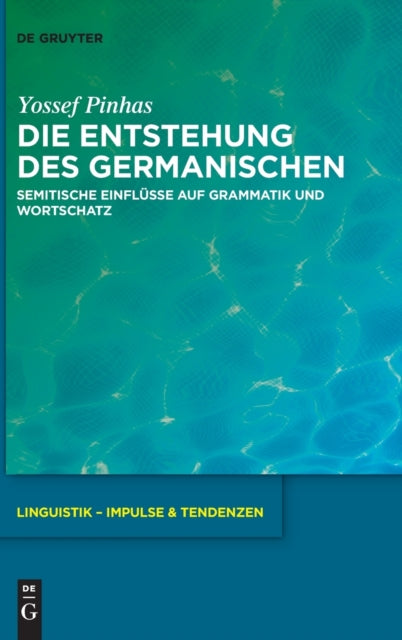 Die Entstehung des Germanischen: Semitische Einflusse auf Grammatik und Wortschatz