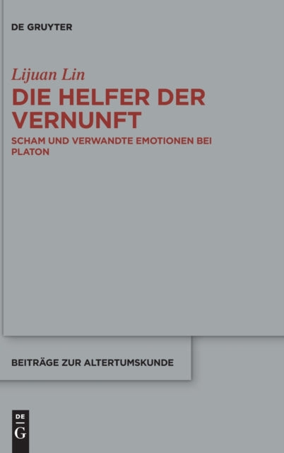 Die Helfer der Vernunft: Scham und verwandte Emotionen bei Platon