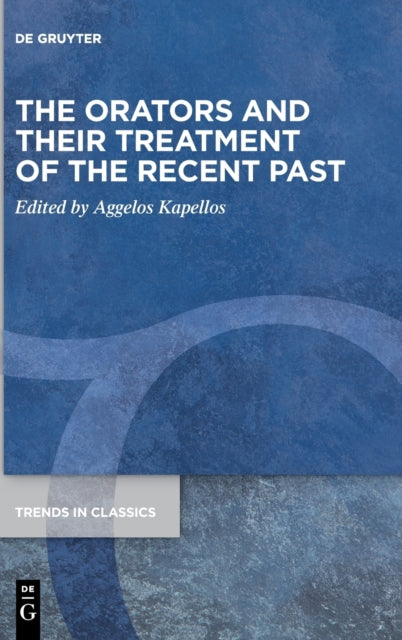 The Orators and Their Treatment of the Recent Past