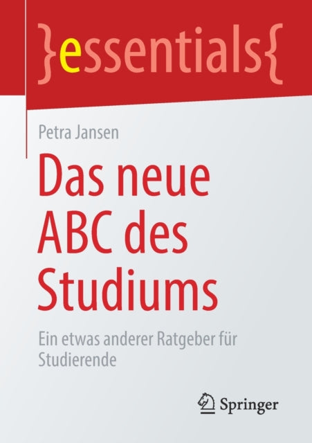 Das neue ABC des Studiums: Ein etwas anderer Ratgeber fur Studierende