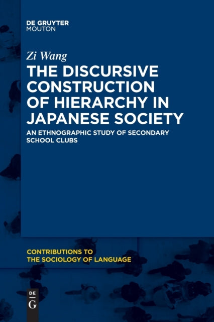 The Discursive Construction of Hierarchy in Japanese Society: An Ethnographic Study of Secondary School Clubs