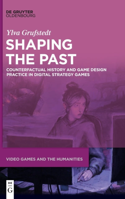 Shaping the Past: Counterfactual History and Game Design Practice in Digital Strategy Games